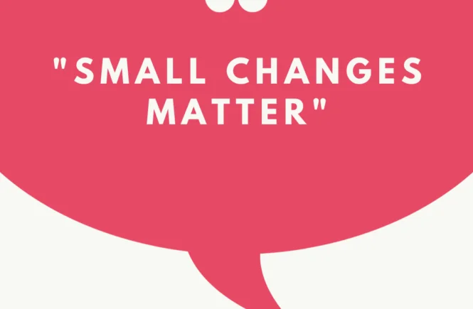 small changes matter